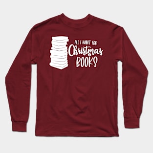 All I Want for Christmas is Books Long Sleeve T-Shirt